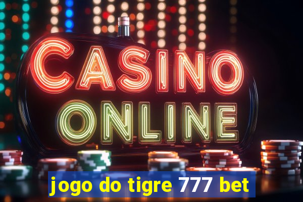 jogo do tigre 777 bet